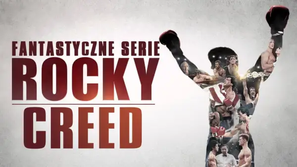 Sylwetka boksera z uniesionymi rękami, wypełniona scenami z filmów o Rocky'm i Creedzie. Napis "FANTASTYCZNE SERIE ROCKY CREED".